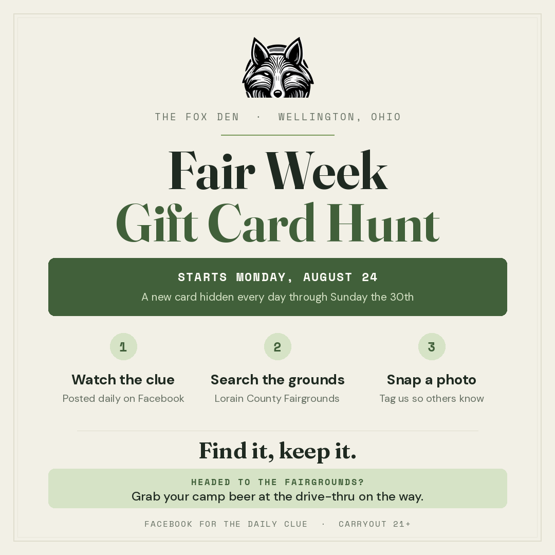Fair Week Gift Card Hunt, starting Monday August 24 through Sunday the 30th. Watch the clue posted daily on Facebook, search the Lorain County Fairgrounds, then snap a photo and tag us.